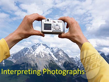 Interpreting Photographs. Geographers often use photographs when they are studying environments and communities. The photographs most commonly used are: