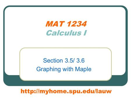 MAT 1234 Calculus I Section 3.5/ 3.6 Graphing with Maple