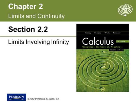 Chapter 2  2012 Pearson Education, Inc. 2.2 Limits Involving Infinity Section 2.2 Limits and Continuity.
