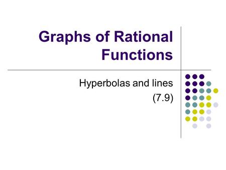 Graphs of Rational Functions Hyperbolas and lines (7.9)