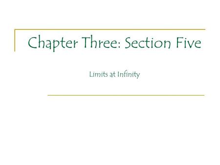 Chapter Three: Section Five Limits at Infinity. Chapter Three: Section Five We have discussed in the past the idea of functions having a finite limit.