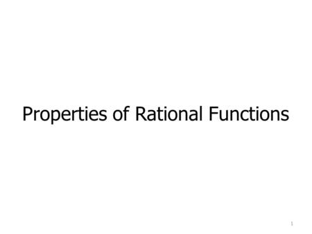 Properties of Rational Functions 1. Learning Objectives 2 1. Find the domain of a rational function 2. Find the vertical asymptotes of a rational function.