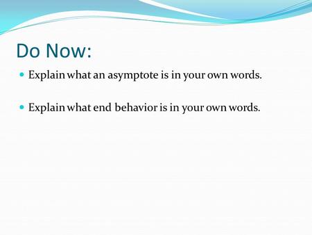 Do Now: Explain what an asymptote is in your own words.