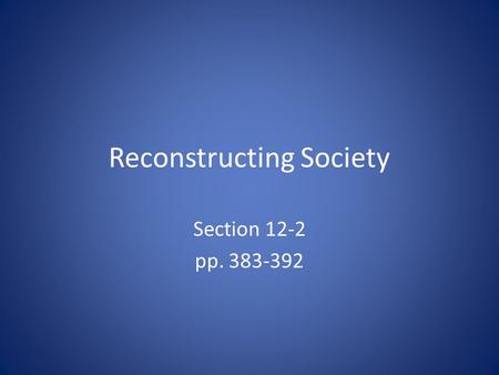 Reconstructing Society Section 12-2 pp. 383-392. Conditions in the Postwar South Economic Problems – Property Damage – Confederate Debt – No Labor Force.