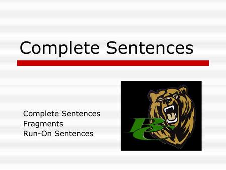 Complete Sentences Fragments Run-On Sentences