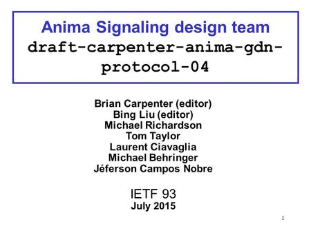 1 Brian Carpenter (editor) Bing Liu (editor) Michael Richardson Tom Taylor Laurent Ciavaglia Michael Behringer Jéferson Campos Nobre IETF 93 July 2015.