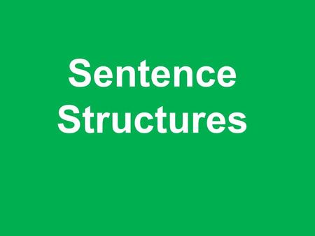 Sentence Structures.  Complete Sentence: contains at least 1 Subject + 1 Verb  Example: The team ran across the track field. Find the Subject… The team.