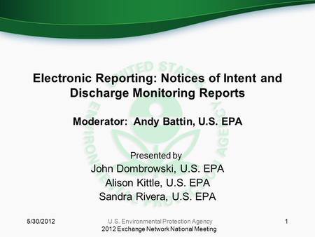 Electronic Reporting: Notices of Intent and Discharge Monitoring Reports Moderator: Andy Battin, U.S. EPA Presented by: John Dombrowski, U.S. EPA Alison.