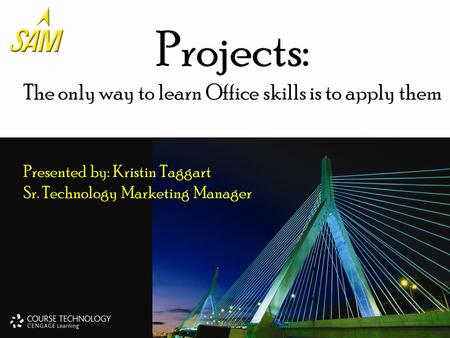 Projects: The only way to learn Office skills is to apply them Presented by: Kristin Taggart Sr. Technology Marketing Manager.