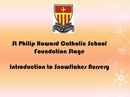 St Philip Howard Catholic School Foundation Stage Introduction to Snowflakes Nursery.