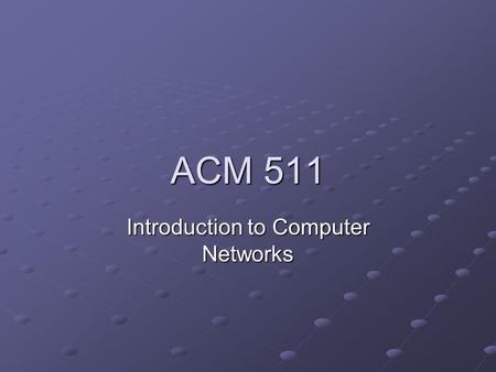ACM 511 Introduction to Computer Networks. Computer Networks.