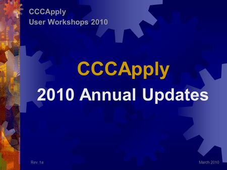 CCCApply 2010 Annual Updates March 2010 CCCApply User Workshops 2010 Rev. 1a.