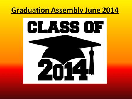 Graduation Assembly June 2014. Prom Marriott Waterfront Hotel Sunday, June 15 th 7pm – 12am.