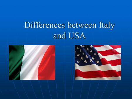 Differences between Italy and USA. Italy Unitary state Unitary state President is elected by the Parliament and he coordinates the activities of the 3.