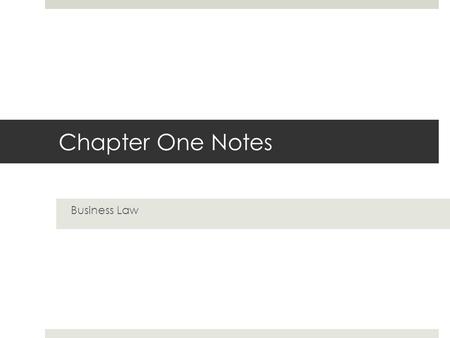 Chapter One Notes Business Law. Section One Laws and Legal Systems.