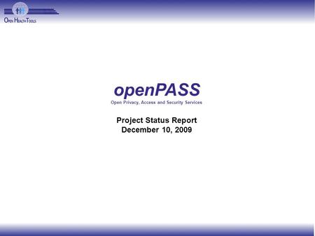 OpenPASS Open Privacy, Access and Security Services Project Status Report December 10, 2009.