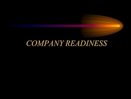 COMPANY READINESS. Before the alarm…. Readiness of personnel Readiness of assigned resources.