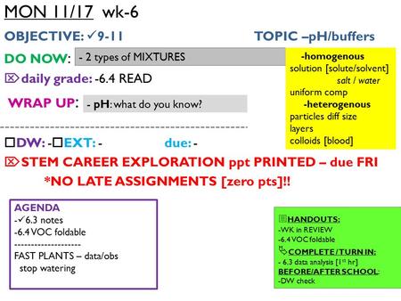 MON 11/17 wk-6 OBJECTIVE: 9-11 TOPIC –pH/buffers DO NOW :  daily grade: -6.4 READ WRAP UP :  DW: -  EXT: -due: -  STEM CAREER EXPLORATION ppt PRINTED.