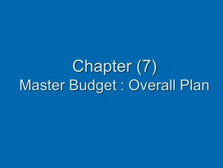 Chapter (7) Master Budget : Overall Plan