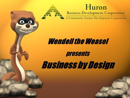 Wendell the Weasel presents Business by Design presents Business by Design.