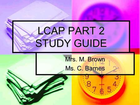 LCAP PART 2 STUDY GUIDE Mrs. M. Brown Ms. C. Barnes.