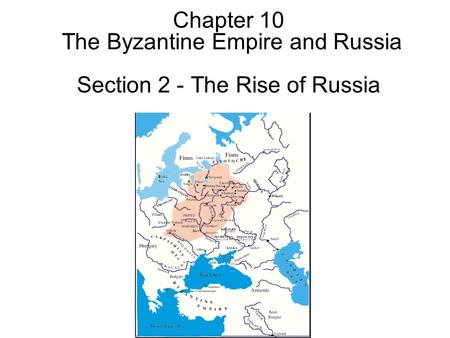 Chapter 10 The Byzantine Empire and Russia Section 2 - The Rise of Russia.