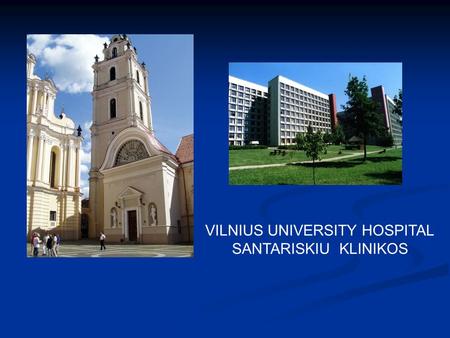 VILNIUS UNIVERSITY HOSPITAL SANTARISKIU KLINIKOS.