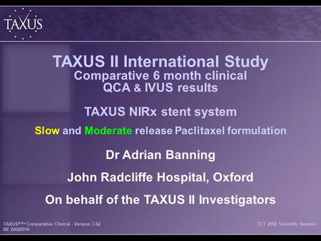 TCT 2002 Scientific SessionTAXUS NIRx Comparative Clinical - Version 3.02 RE 20020916 TAXUS II International Study Comparative 6 month clinical QCA & IVUS.