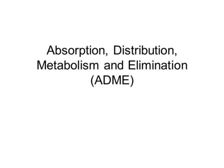 Absorption, Distribution, Metabolism and Elimination (ADME)