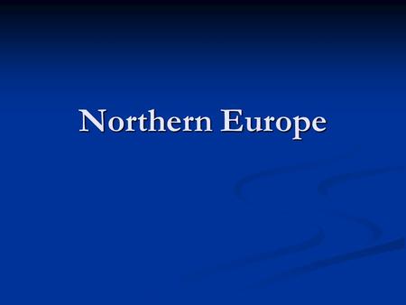 Northern Europe. Countries in Northern Europe United Kingdom, Ireland, and the Nordic countries United Kingdom, Ireland, and the Nordic countries Nordic.