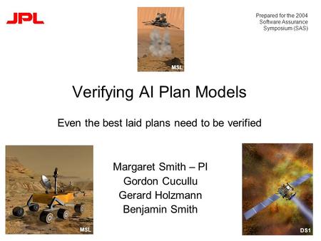Verifying AI Plan Models Even the best laid plans need to be verified Margaret Smith – PI Gordon Cucullu Gerard Holzmann Benjamin Smith Prepared for the.