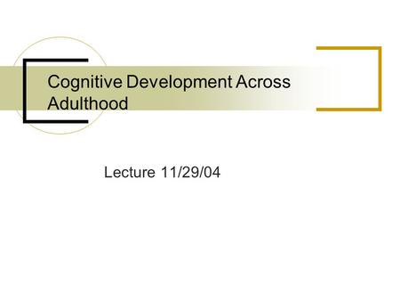 Cognitive Development Across Adulthood Lecture 11/29/04.