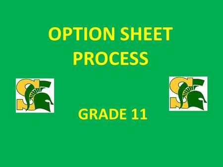 OPTION SHEET PROCESS GRADE 11. What do I need to get my diploma? 30 credits:18 compulsory 12 elective 40 community service hours Pass the Literacy test.