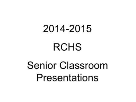 2014-2015 RCHS Senior Classroom Presentations. Transcript Review- Graduation Requirements CoursesCredits English40 (4 years) Mathematics30 (must pass.
