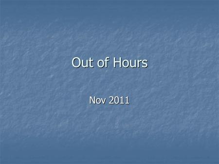 Out of Hours Nov 2011. Definition: OOH GMS contract “18.30-08.00 and all day weekends and on public holidays” “18.30-08.00 and all day weekends and on.