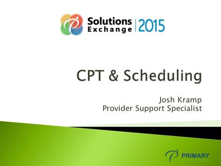 Josh Kramp Provider Support Specialist.  What is the CPT?  Translating CPT into Scheduling  Service Delivery  Other Things to Consider.
