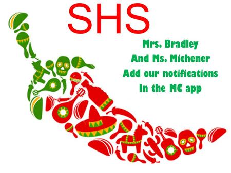 SHS Mrs. Bradley And Ms. Michener Add our notifications In the MC app.