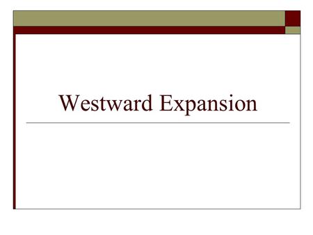 Westward Expansion. United States Land Acquisition  Throughout the early and mid-1800’s the United States under the banner of Manifest Destiny gained.