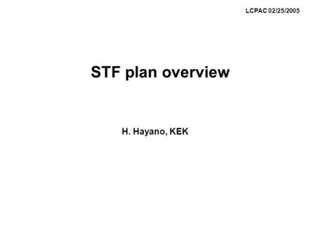 STF plan overview H. Hayano, KEK LCPAC 02/25/2005.