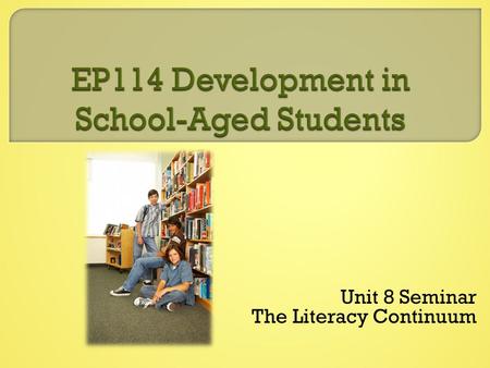 Unit 8 Seminar The Literacy Continuum.  Learning Outcomes  Unit 8 Assignments  Literacy  Diversity in Reading Development  Final Project  Questions.