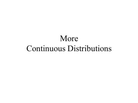 More Continuous Distributions