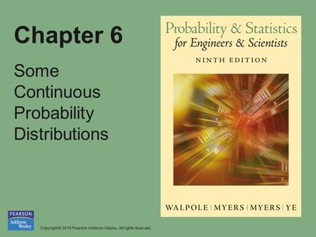 Copyright © 2010 Pearson Addison-Wesley. All rights reserved. Chapter 6 Some Continuous Probability Distributions.