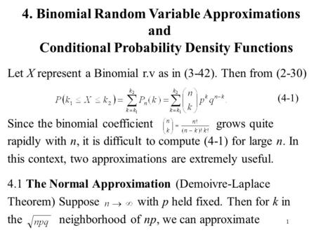 1 Let X represent a Binomial r.v as in (3-42). Then from (2-30) Since the binomial coefficient grows quite rapidly with n, it is difficult to compute (4-1)