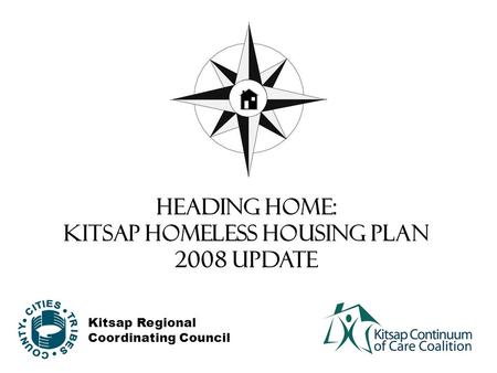 HEADING HOME: Kitsap Homeless Housing Plan 2008 Update Kitsap Regional Coordinating Council.