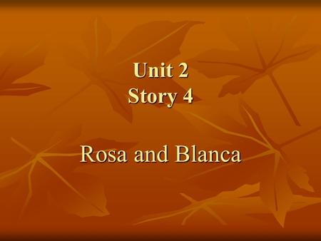 Unit 2 Story 4 Rosa and Blanca More About Verbs Remember: Remember: -Verbs tell what someone or something does. -Verbs tell what someone or something.
