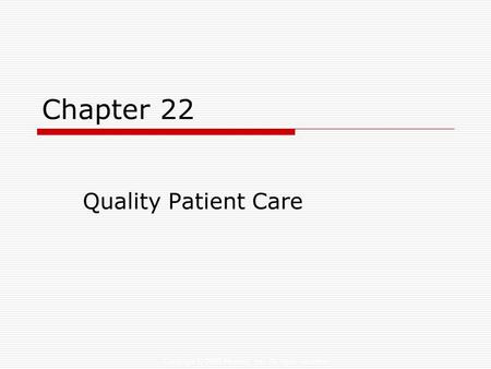 Copyright © 2006 Elsevier, Inc. All rights reserved Chapter 22 Quality Patient Care.