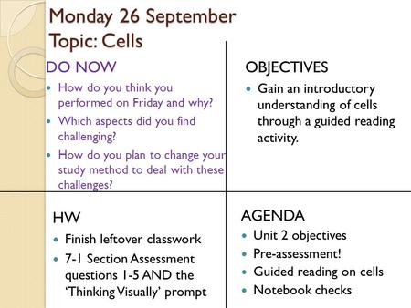 Monday 26 September Topic: Cells DO NOW How do you think you performed on Friday and why? Which aspects did you find challenging? How do you plan to change.