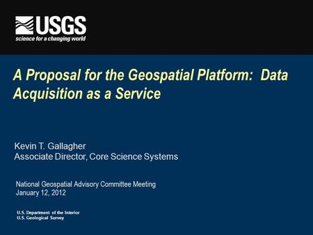 U.S. Department of the Interior U.S. Geological Survey A Proposal for the Geospatial Platform: Data Acquisition as a Service National Geospatial Advisory.