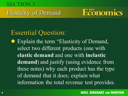 1 Essential Question: Explain the term “Elasticity of Demand, select two different products (one with elastic demand and one with inelastic demand) and.