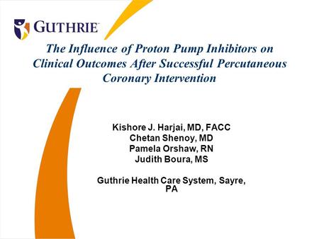The Influence of Proton Pump Inhibitors on Clinical Outcomes After Successful Percutaneous Coronary Intervention Kishore J. Harjai, MD, FACC Chetan Shenoy,